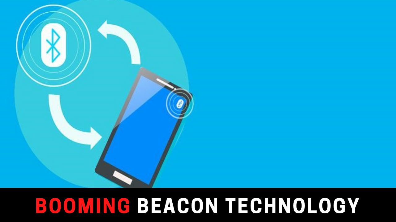 Why Is The Market For Beacon Technology Booming?